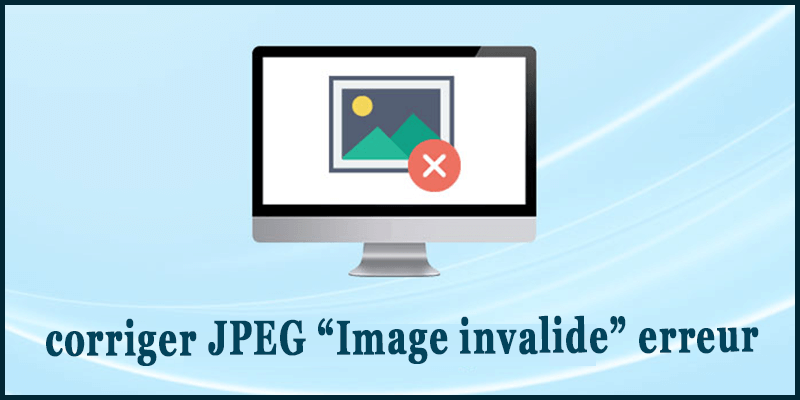 corriger JPEG “Image invalide” erreur