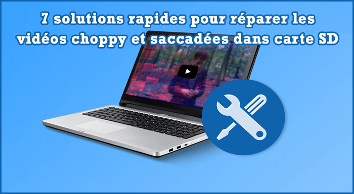 7 solutions rapides pour réparer les vidéos choppy et saccadées dans carte SD