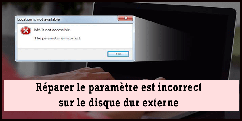 Comment réparer le paramètre est incorrect sur le disque dur externe