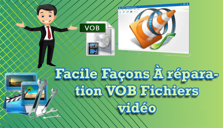 réparer les fichiers vidéo VOB