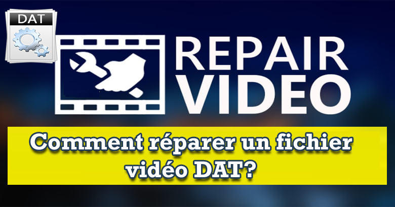 réparer un fichier vidéo DAT