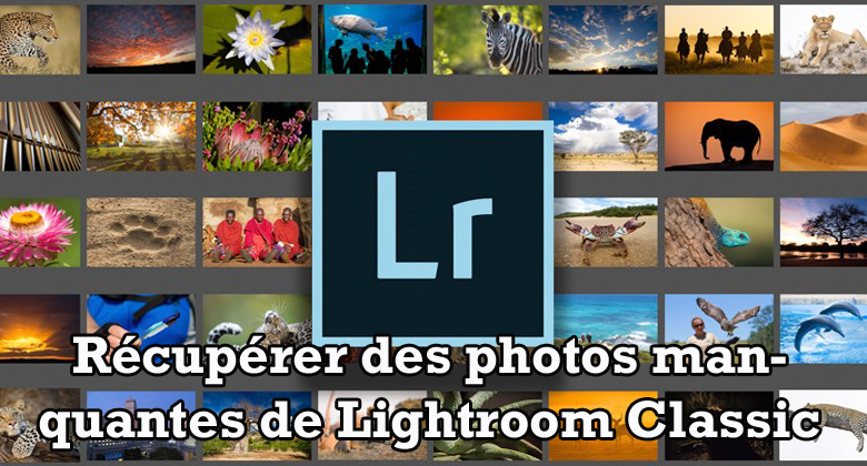 récupérer les photos manquantes de Lightroom classic