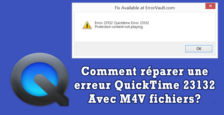 Erreur QuickTime 23132 avec les fichiers M4V