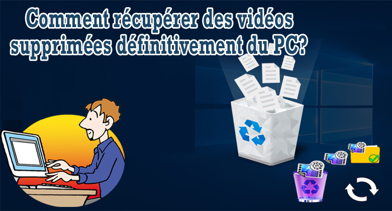 récupérer des vidéos supprimées définitivement du PC