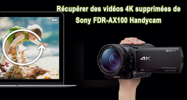 Récupérer des vidéos 4K supprimées de Sony FDR-AX100 Handycam
