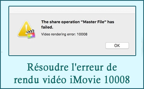 résoudre l'erreur de rendu vidéo iMovie 10008