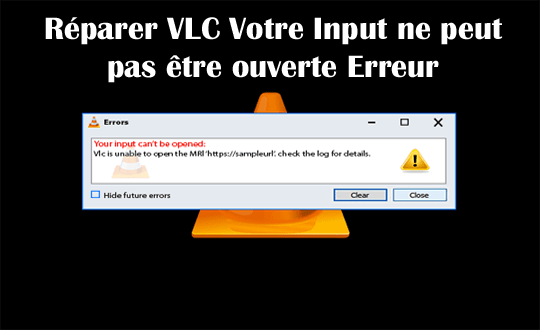 Réparer VLC Votre Input ne peut pas être ouverte Erreur