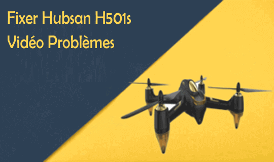 Fixer Hubsan H501s Vidéo Problèmes