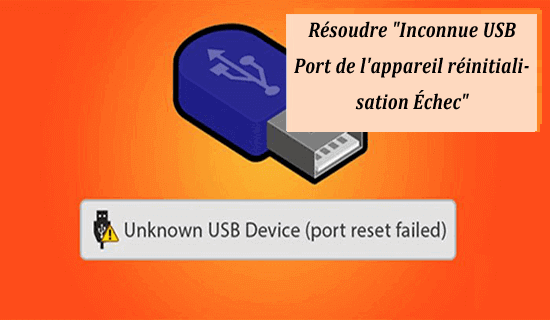 Résoudre "Inconnue USB Port de l'appareil réinitialisation Échec"