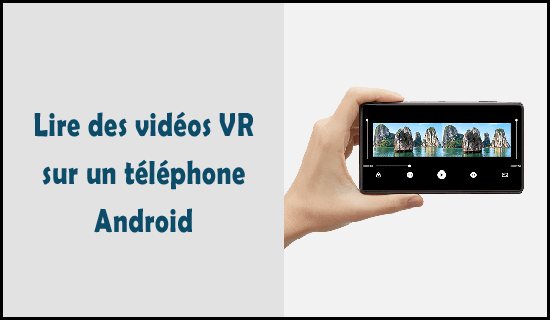 Comment lire des vidéos VR sur un téléphone Android