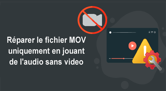 réparer le fichier MOV uniquement en jouant de l'audio sans video